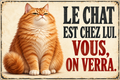 Plaque humoristique chat roux Le chat est chez lui. Vous, on verra. 30 × 20 cm